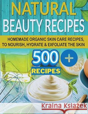 The Secret of Natural Beauty: Have the Soft Skin of a 16 Year Old with Natural Homemade Skin Care Beauty Recipes Fried 9786775642089 Fried Editor