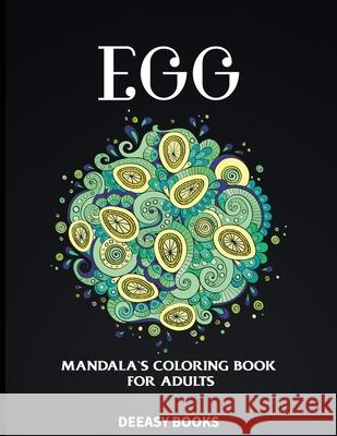 Egg Mandala´s Coloring Book for Adults Books, Deeasy 9786850805958