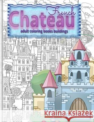 FRENCH CHATEAU adult coloring books buildings: fantasy coloring books for adults Happy Arts Coloring 9786912204125 Vibrant Books