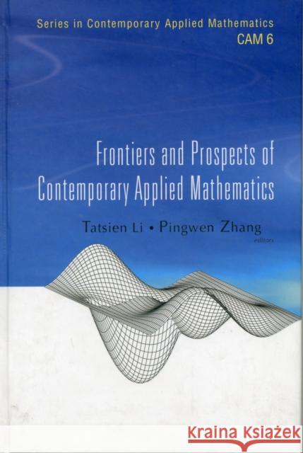 Frontiers and Prospects of Contemporary Applied Mathematics Zhang, Pingwen 9787040185751 World Scientific Publishing Company