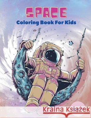 Space Coloring Book For Kids ages 3+: Space Coloring Book For Kids: Outer Space Coloring Book With Planets, Astronauts, Space Ships, Rockets And Much More Coloring Book For Kids! Spancer Stewart 9787045859930 Ion Pisarenco