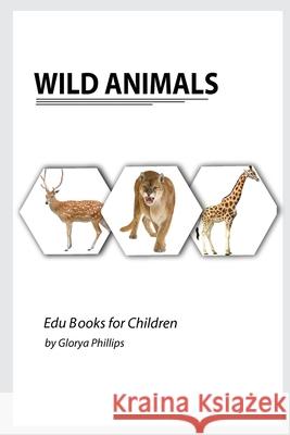 Wild Animals: Montessori real Wild Animals book, bits of intelligence for baby and toddler, children's book, learning resources. Glorya Phillips 9787081195511 Robert Cristofir