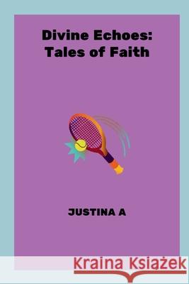 Divine Echoes: Tales of Faith Justina A 9787108493224 Justina a