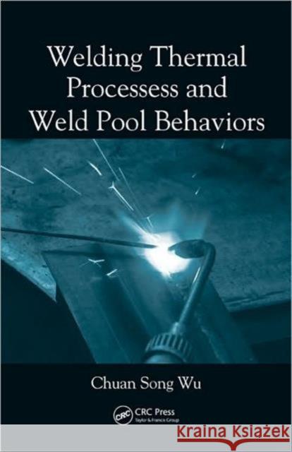 Welding Thermal Processes and Weld Pool Behaviors Chuan Song Wu   9787111219620 Taylor & Francis
