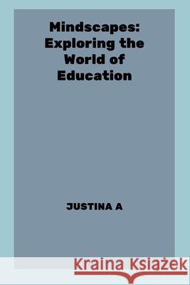 Mindscapes: Exploring the World of Education Justina A 9787127593172 Justina a