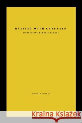 Healing with Crystals: Harnessing Earth's Energy. Oheta Sophia 9787180329695 OS Pub