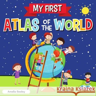 My First Atlas of The World: Children's Atlas of The World, Fun and Educational Kids Book Amelia Sealey 9787225799933 Amelia Sealey