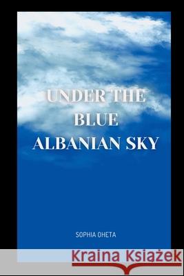 Under the Blue Albanian Sky Oheta Sophia 9787233574843 OS Pub