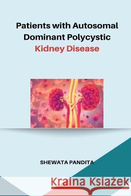 Patients with Autosomal Dominant Polycystic Kidney Disease Shewata Pandita 9787238457455