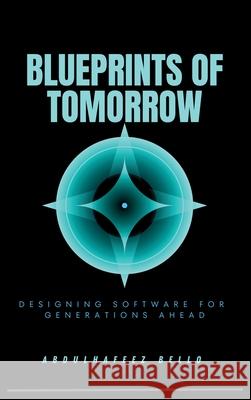 Blueprints of Tomorrow: Designing Software for Generations Ahead Abdulhafeez Bello 9787291337848 Plexity Digital