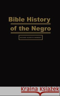 Bible History of the Negro Richard Alburtus Morrisey 9787291757356 Stanfordpub.com