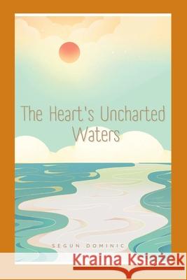 The Heart's Uncharted Waters Segun Dominic 9787319421887 Grand Studios