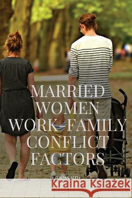 Married Women Work-Family Conflict Factors: Work-Family Conflict Factors Setty P 9787351819895 P Gunjan Setty