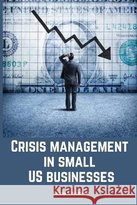 Crisis management in small US businesses. Georgia R 9787358811632 Georgia R. Maldonado