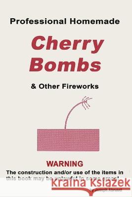 Professional Homemade Cherry Bombs and Other Fireworks Joseph Abursci 9787365408399 Ls Books