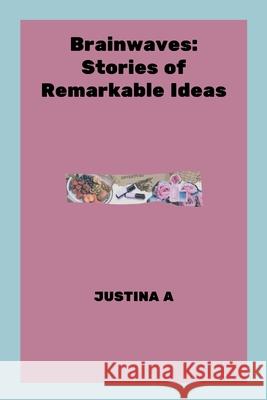 Brainwaves: Stories of Remarkable Ideas Justina A 9787464013418 Justina a