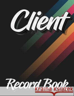 Client Record Book: 120 Customers Full Page, New And Improved Design, Alphabetical Order, Great Gift For All Small Business Owners, Abstra Milliie Zoes 9787467044105 Dragos Ciprian Ungureanu