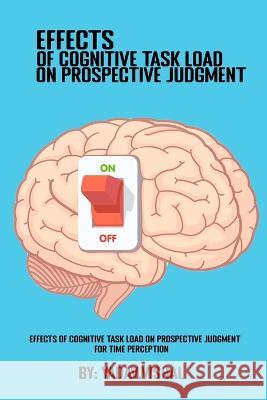 Effects Of Cognitive Task Load On Prospective Judgment For Time Perception Yadav Vishal 9787467116079 Wisethinker