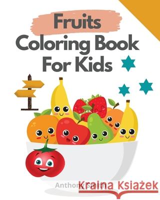 Fruits Coloring Book For Kids: Funny activity Book For Kids And Toddlers For Easy Early Learning Anthony Smith 9787470057680
