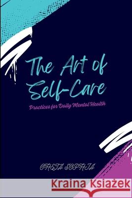 The Art of Self-Care: Practices for Daily Mental Health Oheta Sophia 9787474083791 OS Pub