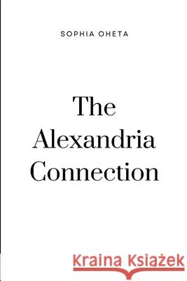 The Alexandria Connection Oheta Sophia 9787481475688 OS Pub