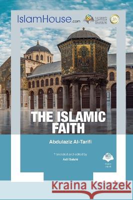 The Islamic Faith Abdulaziz Al-Tarif, Adil Salahi 9787486793787