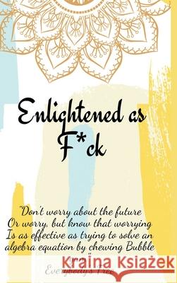 Enlightened as F*ck.Prompted Journal for Knowing Yourself.Self-exploration Journal for Becoming an Enlightened Creator of Your Life. Enlightened Publishing 9787488735174 Cristina Dovan