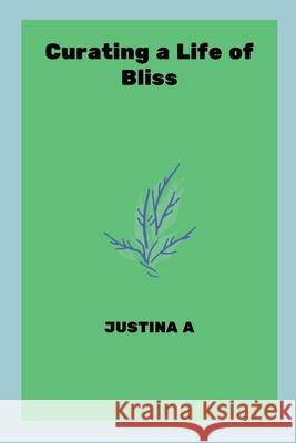 Curating a Life of Bliss Justina A 9787510059414 Justina a