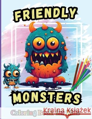 Friendly Monsters Coloring Book For Kids: For Kids Age 4-8 Large easy to Color pages of Monstrous Friends Elena 9787539036625