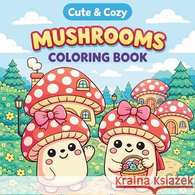 Cute & Cozy Mushroom Coloring Book Johana Iahn 9787540545635 Johana Iahn