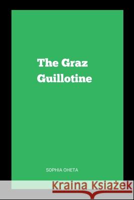 The Graz Guillotine Oheta Sophia 9787565459368 OS Pub