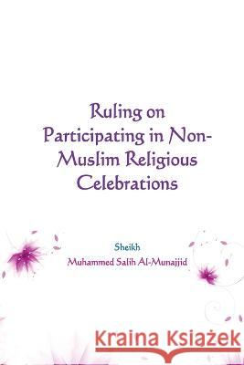 Ruling on Participating in Non-Muslim Religious Celebrations Muhammed Salih Al-Munajjid   9787614652603