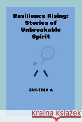 Resilience Rising: Stories of Unbreakable Spirit Justina A 9787621352992 Justina a