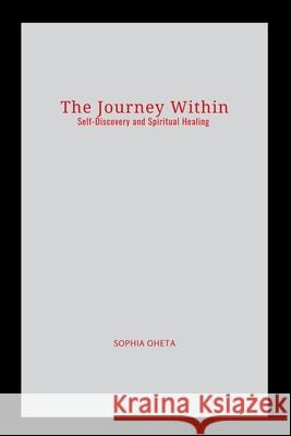 The Journey Within: Self-Discovery and Spiritual Healing Oheta Sophia 9787640307942 OS Pub