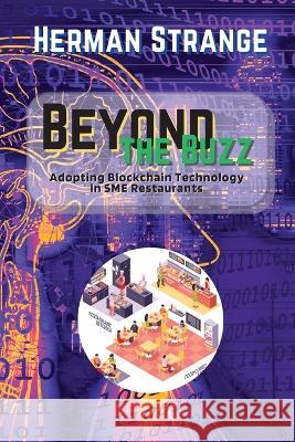 Beyond the Buzz-Adopting Blockchain Technology in SME Restaurants: A Practical Guide to Improving Supply Chain Management and Efficiency Herman Strange   9787660377192 PN Books