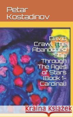 David Crawl, The Abandoned Ship Through The Ages of Stars: (Book 1- Cardinal) Petar Kostadinov 9787688678998 Pajkpublishing.com