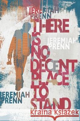 There Is No Decent Place To Stand Jeremiah Prenn 9787708185024 Jeremiah Prenn