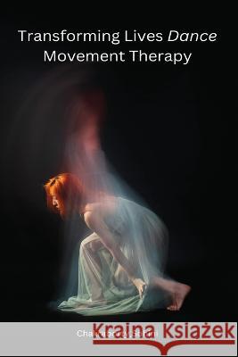 Transforming Lives Dance Movement Therapy Sohini Chakraborty 9787711927352 Annai Books