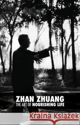 Zhan Zhuang: The Art of Nourishing Life Dr Yong Nian Yu Karim Nimri Brittany Leotaud 9787807091981 Discovery Publisher