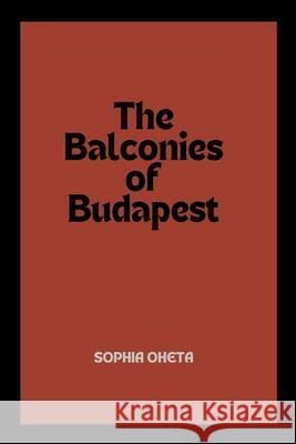 The Balconies of Budapest Oheta Sophia 9787823015305 OS Pub
