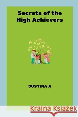 Secrets of the High Achievers Justina A 9787842276138 Justina a