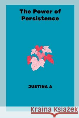 The Power of Persistence Justina A 9787844441459