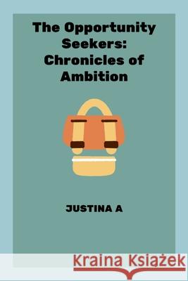 The Opportunity Seekers: Chronicles of Ambition Justina A 9787850775586