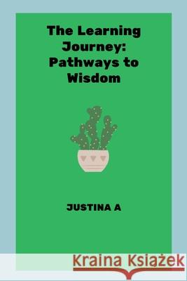 The Learning Journey: Pathways to Wisdom Justina A 9787872050357