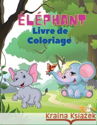 Éléphant Livre de coloriage: Livre de coloriage d'éléphants pour les enfants Livre d'activités faciles pour les garçons, les filles et les tout-pet Pelletier, Severin 9787879767876