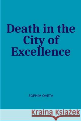 Death in the City of Excellence Oheta Sophia 9787898753676 OS Pub