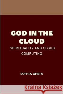 God in the Cloud: Spirituality and Cloud Computing Oheta Sophia 9787915725143 OS Pub