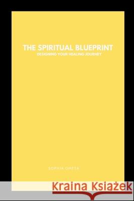 The Spiritual Blueprint: Designing Your Healing Journey Oheta Sophia 9787930348167 OS Pub