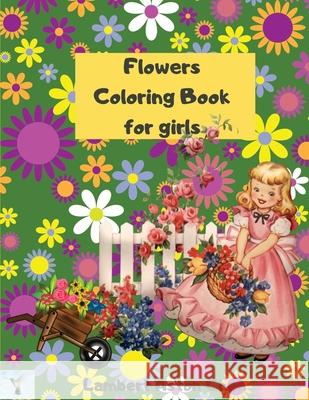 Flowers Coloring Book for girls: A sensational Flowers Coloring Book for girls Lambert Asto 9787930518935 Lambert Aston Chen