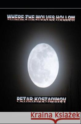 Where The Wolves Hollow Petar Kostadinov 9787956899308 Pajkpublishing